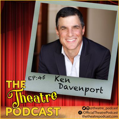 Ep45 - Ken Davenport: Tony-Winning Producer, Writer & Theatre Entrepreneur