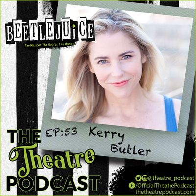 Ep53 - Kerry Butler: Beetlejuice, Mean Girls, Rock of Ages, and like a zillion more