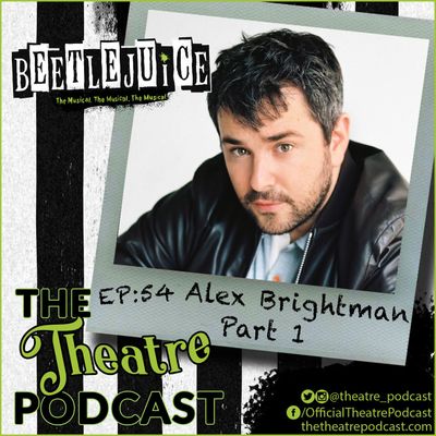 Ep54 - Alex Brightman (Part 1): Beetlejuice, School of Rock, Big Fish, Wicked