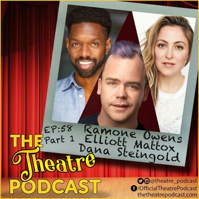 Ep58 - Elliot Mattox, Dana Steingold, Ramone Owens of the Beelejuice Ensemble (Part 1) 