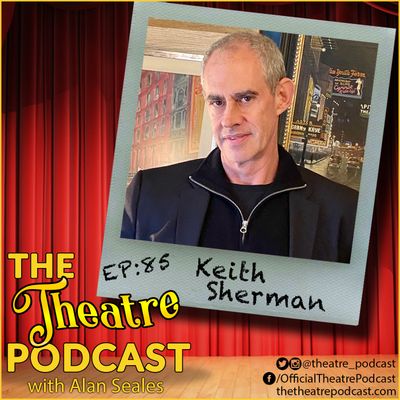 Ep85 - Keith Sherman, 18 years as a publicity agent repping over 300 shows, and now COVID-19 positive