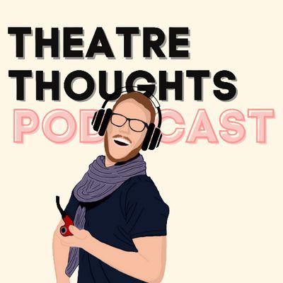 The Theatre Thoughts Podcast: Trailer