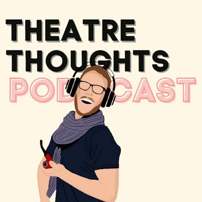 The Theatre Thoughts Podcast: Trailer