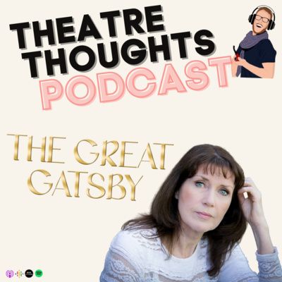 Episode 10 - The immersive Theatre Experience, with Beth Daly & The Great Gatsby Immersive Play