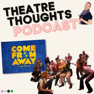 Episode 1: Theatre Chat: What's so captivating about Come From Away?