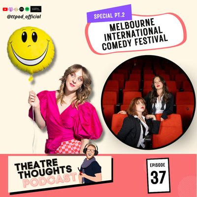 Episode 37 - Melbourne International Comedy Festival Highlight Part Two - Eighteen and Actually, Good