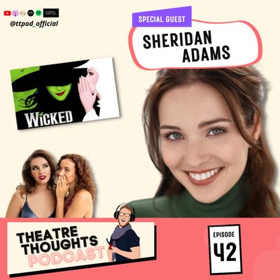 Episode 42 - A "Wicked" Chat with Sheridan Adams!