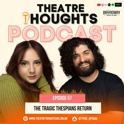 Episode 57 - The Tragic Thespians Return!
