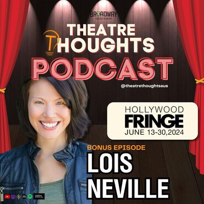 Bonus Episode - Lois Neville takes us to the Hollywood Fringe Festival