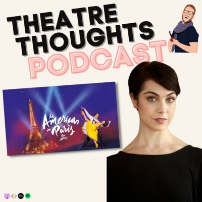Episode 6 - How 'An American in Paris' blends Musical Theatre and Ballet, with Leanne Cope