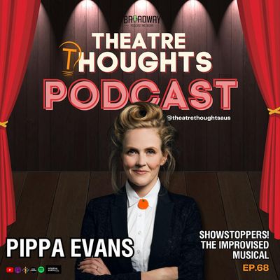 Episode 68 - Pippa Evans helps IMPROV your life with SHOWSTOPPERS! The Improvised Musical