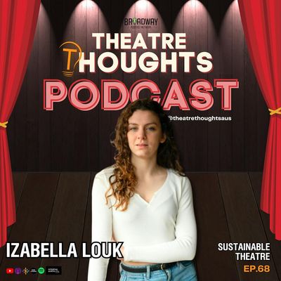 Episode 69 - Environmentally Sustainable Theatre? Izabella Louk explains how!