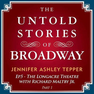 #5 - The Untold Stories of The Longacre with Richard Maltby Jr. Part 1 