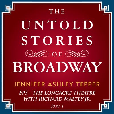 #5 - The Untold Stories of The Longacre with Richard Maltby Jr. Part 1 