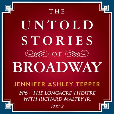 #6 - The Untold Stories of The Longacre with Richard Maltby Jr. Part 2