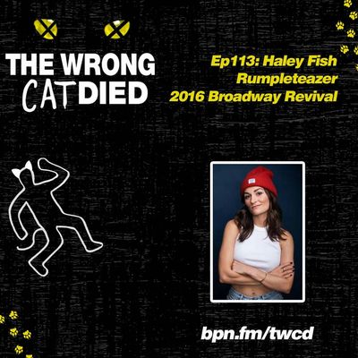 Ep113 - Haley Fish, Rumpleteazer on 2016 Broadway Revival & Ensemble in New York, New York   