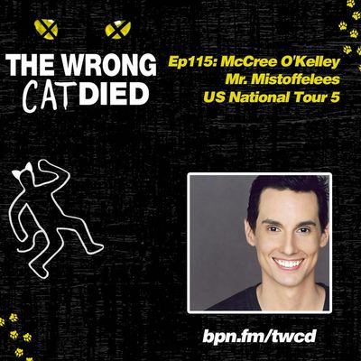 Ep115 - McCree O'Kelley, Mr. Mistoffelees on US National Tour 5