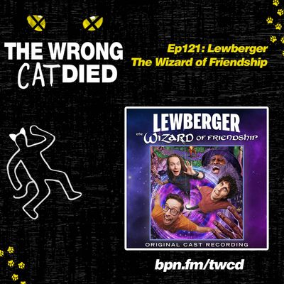 Ep121 - Lewberger: The Wizard of Friendship