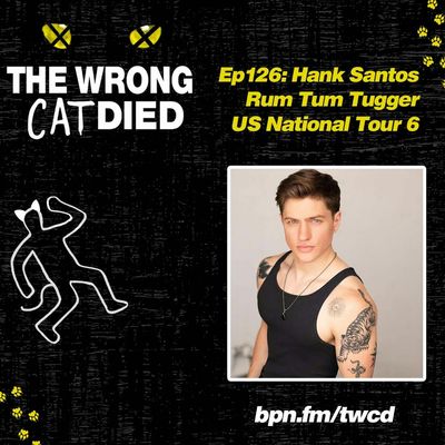 Ep126 - Hank Santos, Rum Tum Tugger on US National Tour 6