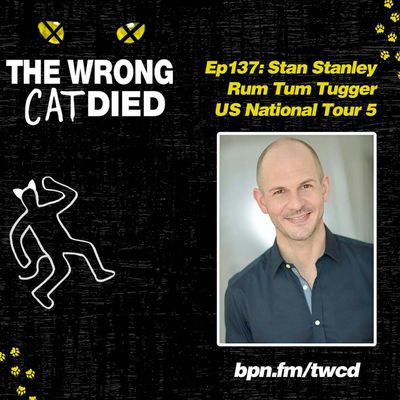 Ep137 - Stan Stanley, Rum Tum Tugger on US National Tour 5