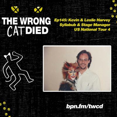 Ep145 - Kevin & Leslie Harvey, Syllabub & Stage Manager on US National Tour 4 & Original Broadway Production