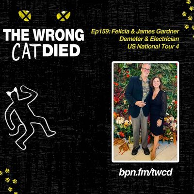 Ep159 - Felicia & James Gardner, Demeter & Electrician on US National Tour 4 & Original Broadway Production