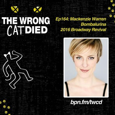 Ep164 - Mackenzie Warren, Bombalurina on 2016 Broadway Revival