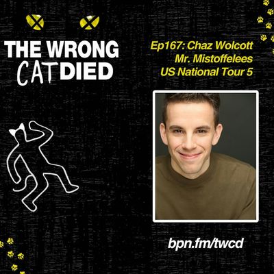 Ep167 - Chaz Wolcott, Mr. Mistoffelees on US National Tour 5 and Director/Choreographer at Theatre Wichita