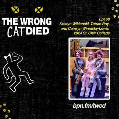 Ep168 - 2024 St. Clair College Production ft. Kristyn Wiklanski, Tatum Roy, and Camryn Winnicky-Lewis