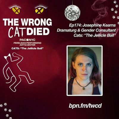 Ep174 - Josephine Kearns, Dramaturg & Gender Consultant in PAC's "CATS: The Jellicle Ball"