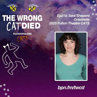 Ep218 - Sara Sheperd, Grizabella in 2025 Fulton Theatre Coaster CATS
