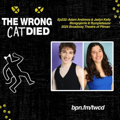 Ep232 - Adam Andrews & Jadyn Kelly, Mungojerrie & Rumpleteazer in 2025 Broadway Theatre of Pitman Production