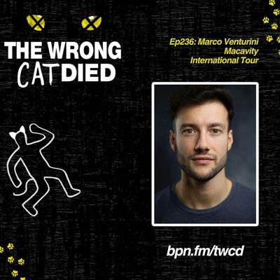 Ep236 - Marco Venturini, Macavity on the International Tour