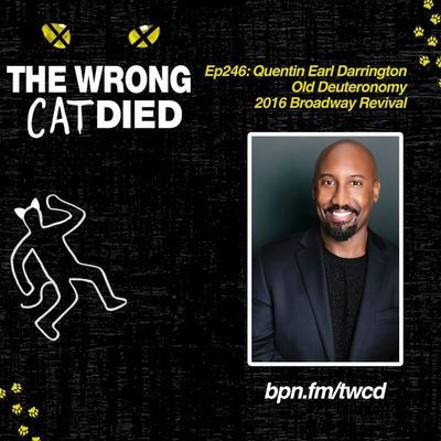 Ep246 - Quentin Earl Darrington, Old Deuteronomy in 2016 Broadway Revival 