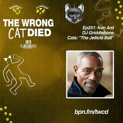 Ep251 - Ken Ard, DJ Griddlebone in CATS: The Jellicle Ball & Macavity in Original Broadway Cast