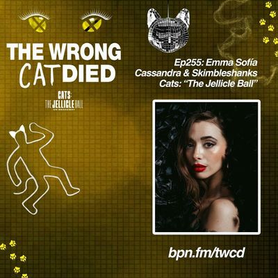Ep255 - Emma Sofia, Cassandra & Skimbleshanks in CATS: The Jellicle Ball