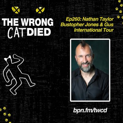 Ep260 - Nathan Taylor, Bustopher Jones & Gus on the International Tour