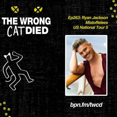 Ep263 - Ryan Jackson, Mistoffelees on US National Tour 5