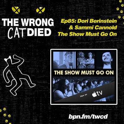 Ep85 - Dori Berinstein & Sammi Cannold, The Show Must Go On