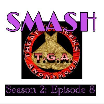 Episode 72: SMASH Season 2 Episode 8