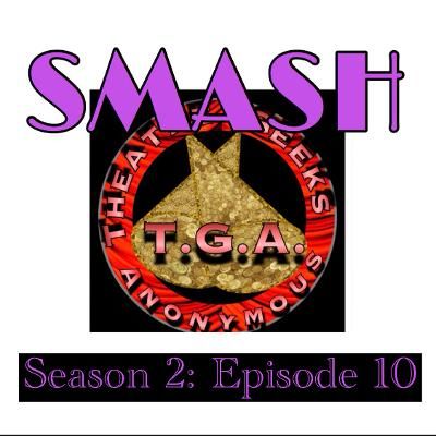 Episode 74: SMASH Season 2 Episode 10