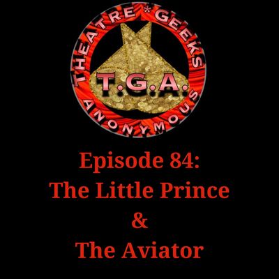 Episode 84: THE LITTLE PRINCE AND THE AVIATOR