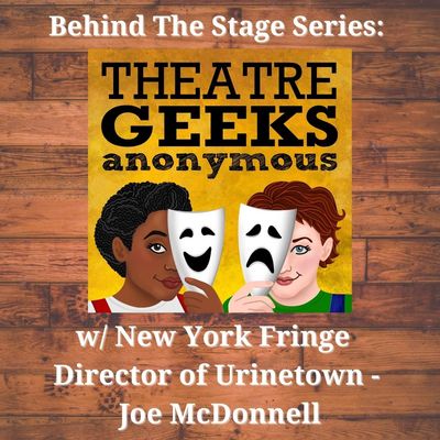 EPISODE 94: Behind The Stage: URINETOWN w/ NY Fringe Director Joe McDonnell