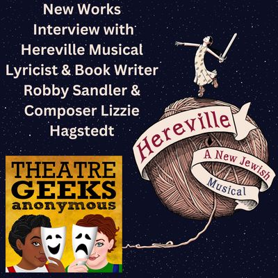 Episode 109: New Works Series: "Hereville: A New Jewish Musical"  An Interview with Lyricist/Book Writer Robby Sandler and Composer Lizzie Hagstedt 