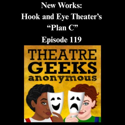 Episode 120: New Works: Hook and Eye Theater's "Plan C"
