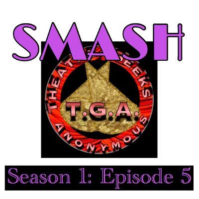 Episode 51: SMASH Season 1 Episode 5 