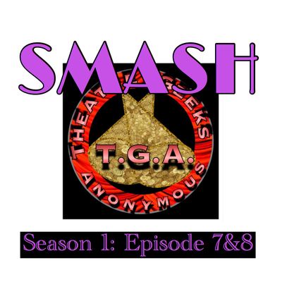 Episode 53: SMASH Season 1 Episode 7 & 8
