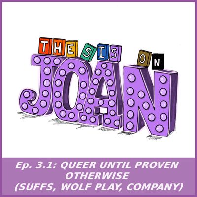 #3.1 Queer Until Proven Otherwise (Suffs, Wolf Play, Company)