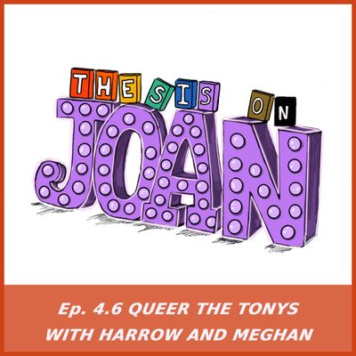 #4.6 Queer the Tonys with Harrow and Meghan