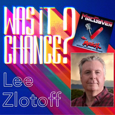 #32 - Lee Zlotoff: MacGyver the Musical